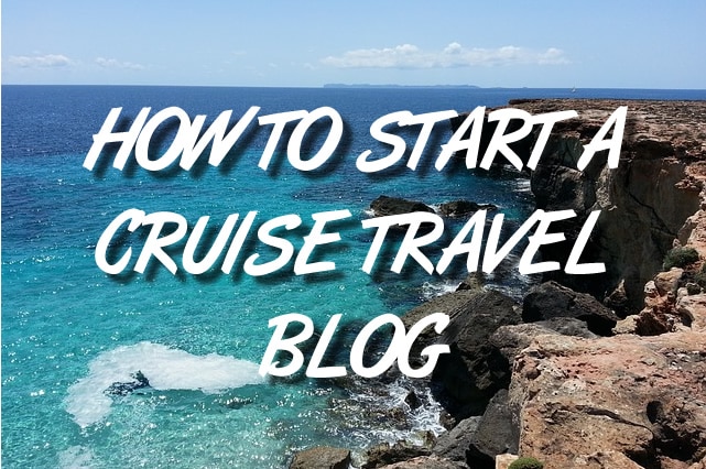 How to start a cruise travel blog